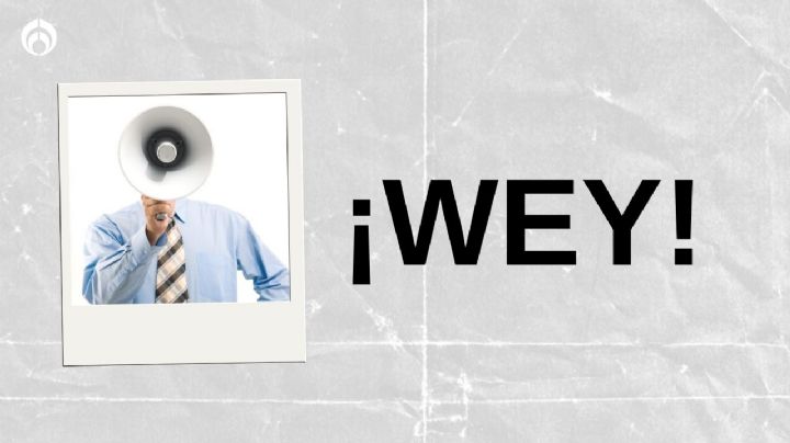 ¿Qué significa la palabra wey y cuándo empezó a usarse en México?