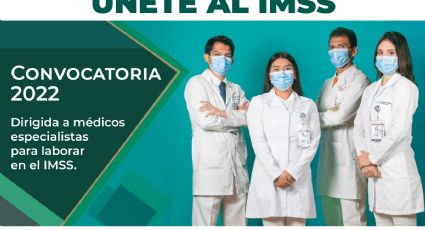 ¡Hay chamba en IMSS! Vacantes para médicos especialistas; aquí los requisitos