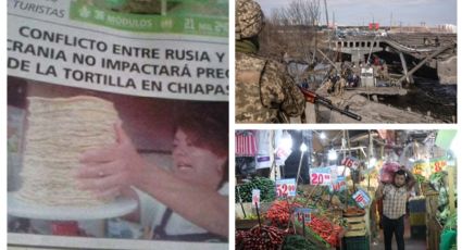 Rusia y Ucrania: Y siempre sí... la guerra "pega" al precio de la tortilla en México