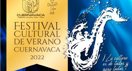 Festival Cultural de Verano Cuernavaca 2022 ¿Qué ofrecerá este sábado y domingo?