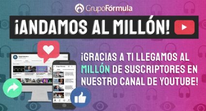 ¡Andamos al millón! Radio Fórmula llega a 1 millón de suscriptores en YouTube