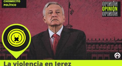 ¿AMLO, un fantasma más de Jerez?