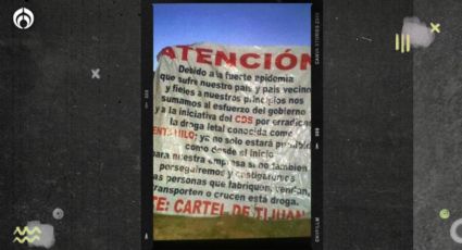 Se 'suman' a los Chapitos: Cártel de Tijuana prohíbe fentanilo con narcomantas