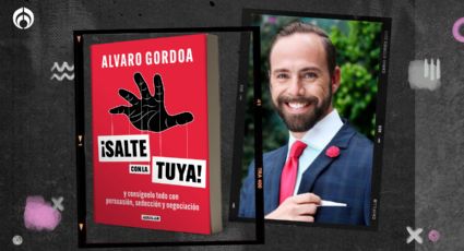 Álvaro Gordoa te enseña a salirte con la tuya en cualquier situación