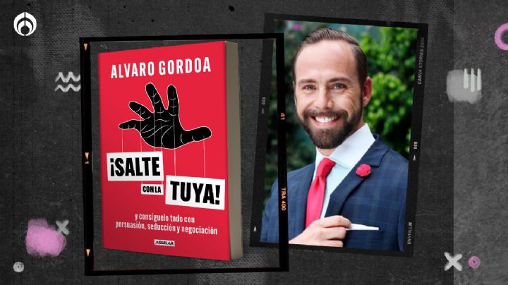 Álvaro Gordoa te enseña a salirte con la tuya en cualquier situación