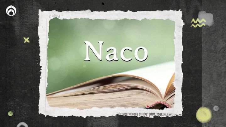 ¿Así se les dice…? Este es el origen de la palabra ‘naco’