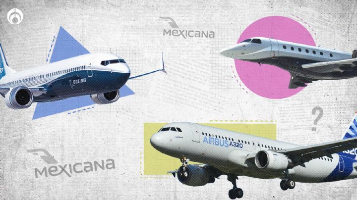 ¿Qué necesita Mexicana? Su futuro para volar depende de Boeing, Airbus y Embraer