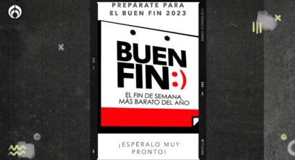 Buen Fin 2023 ya tiene fecha de 'arranque'; esto es todo lo que tienes que saber