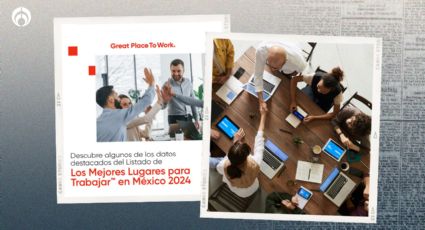 ¿Estás en busca de empleo? Estos son los mejores lugares para trabajar en México según Great Place To Work