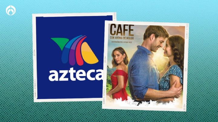 TV Azteca saca del aire su telenovela estelar, 'Café con aroma de mujer', por bajo rating