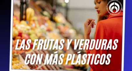 Estas son la fruta y la verdura con más microplásticos; quizá las comes diario