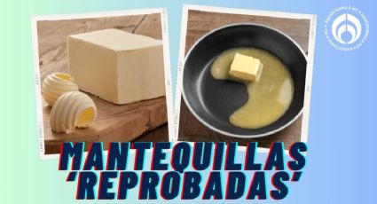 Las mantequillas más grasosas del súper y por qué Profeco NO te recomienda comprar