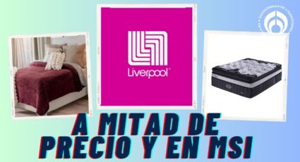 Antes la Venta Nocturna: Liverpool pone a mitad de precio colchones y blancos; también hay MSI