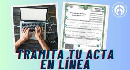 Nueva acta de nacimiento 2025: así la puedes tramitar desde tu casa PASO a PASO, ¿es gratis?