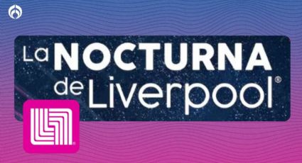 Primera Venta Nocturna Liverpool 2025: Fecha, horarios, ofertas y cuántas habrá en todo el año