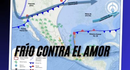 Frente frío 27 llega y 'arruinará' tu San Valentín con -15 grados y lluvias en 11 estados