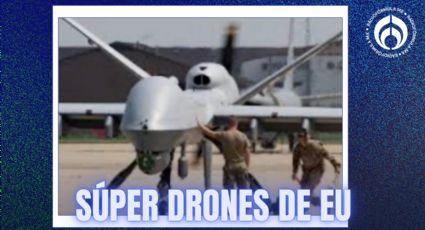 Así son los drones que usa EU para ‘espiar’ al narco en México