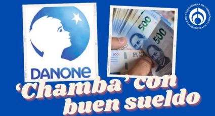 Danone ofrece trabajo con 'sueldazo' de 28 mil pesos; pide pocos requisitos y no necesitas título