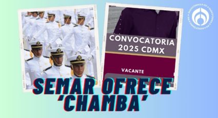 Marina abre vacantes para civiles en CDMX: ofrece buena paga, fondo de ahorro y mucho más