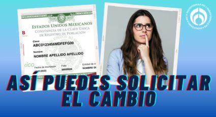 CURP certificada: qué hacer si tiene errores en nombre, apellido, fecha o lugar de nacimiento