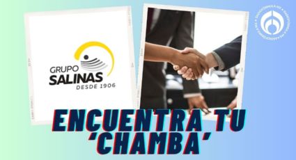 Salinas Pliego te da 'chamba': tiene estos trabajos con excelente sueldo y prestaciones