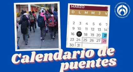 Calendario SEP: ¿en marzo hay 2 o 3 puentes? Esto dicen las fechas oficiales