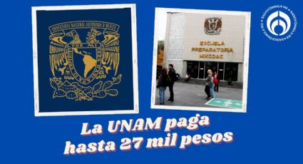 UNAM ofrece chamba con sueldo de hasta 27 mil pesos en CU y las prepas